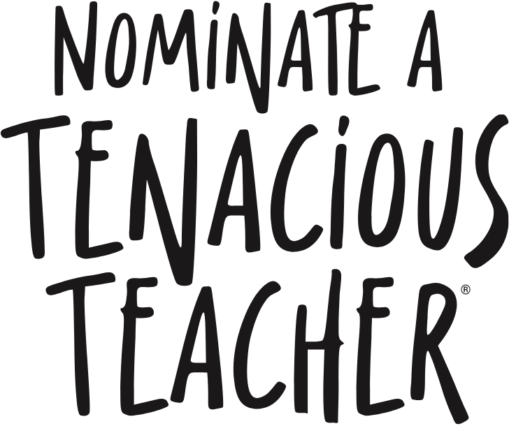 Nominate a Tenacious Teacher™